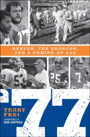 77: Denver, the Broncos, and a Coming of Age, by Terry Frei